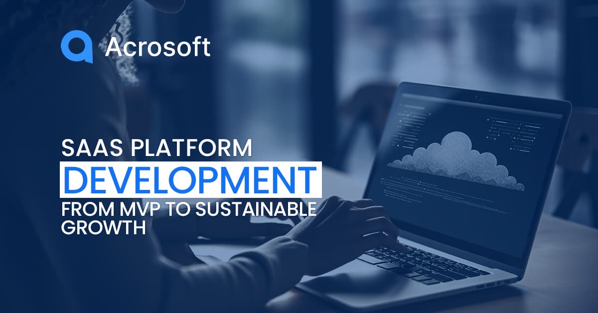 SaaS Platform Development: From MVP to Sustainable Growth