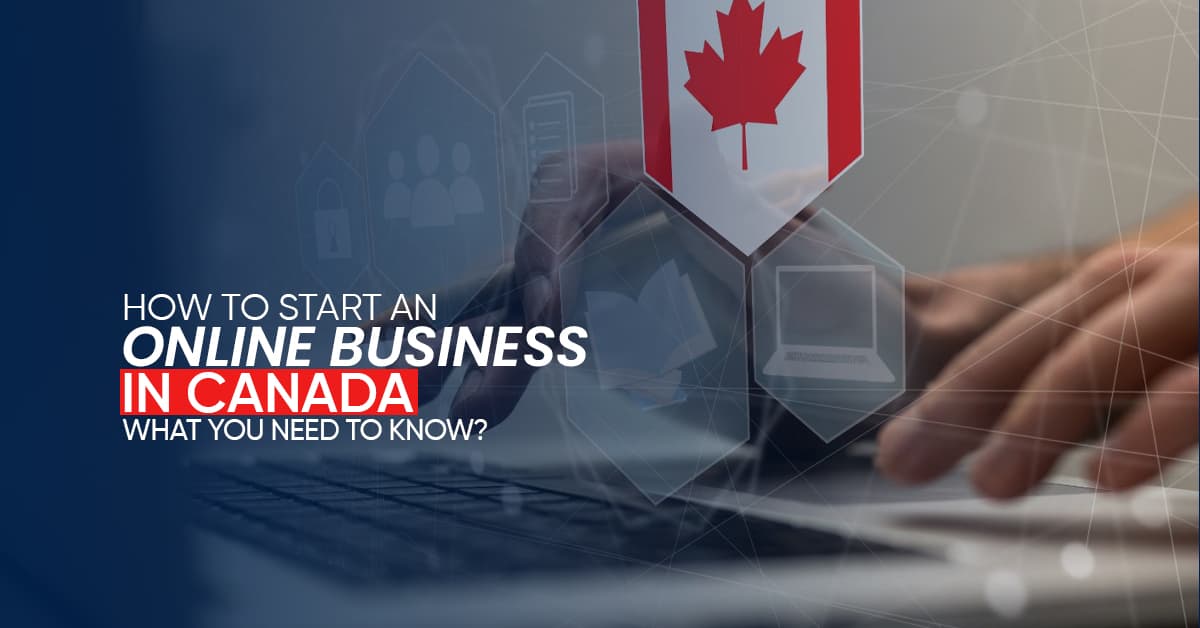 How to Start an Online Business in Canada: What You Need to Know