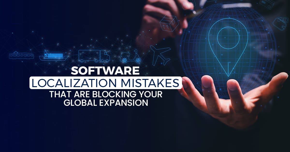 Software Localization Mistakes That Are Blocking Your Global Expansion