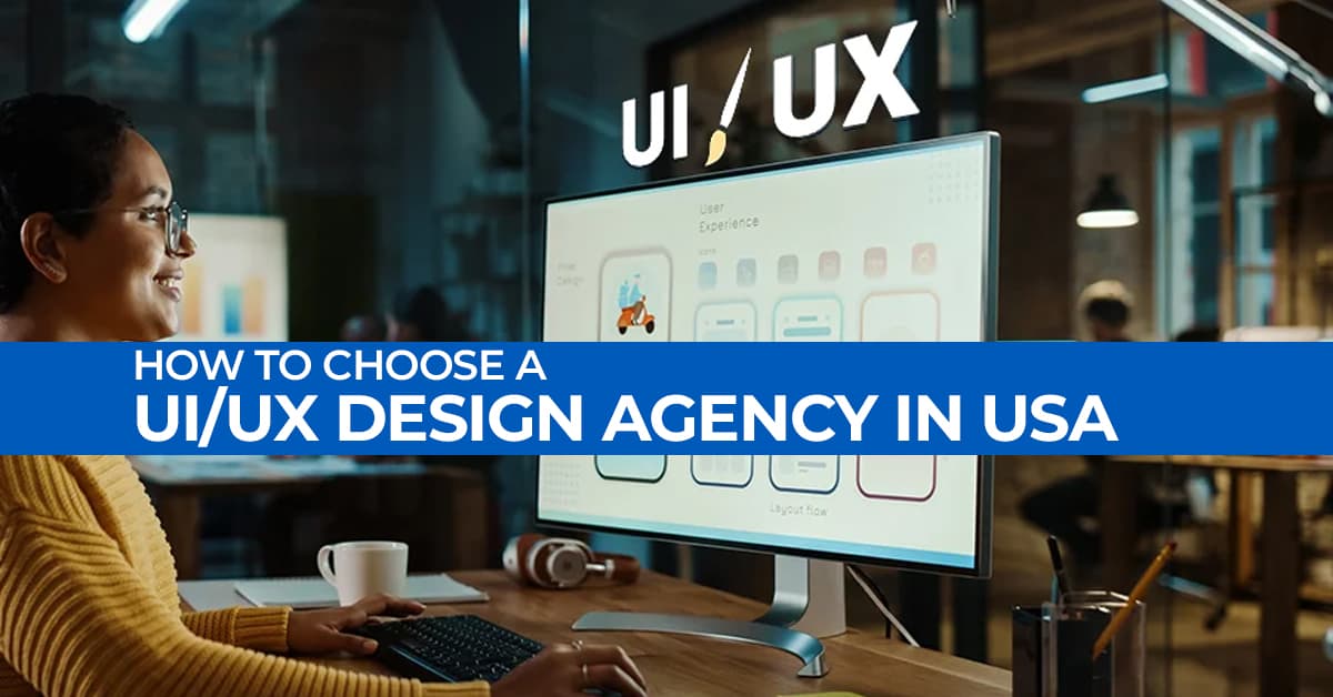 How to Choose a UI/UX Design Agency in the USA: A Practical Guide
