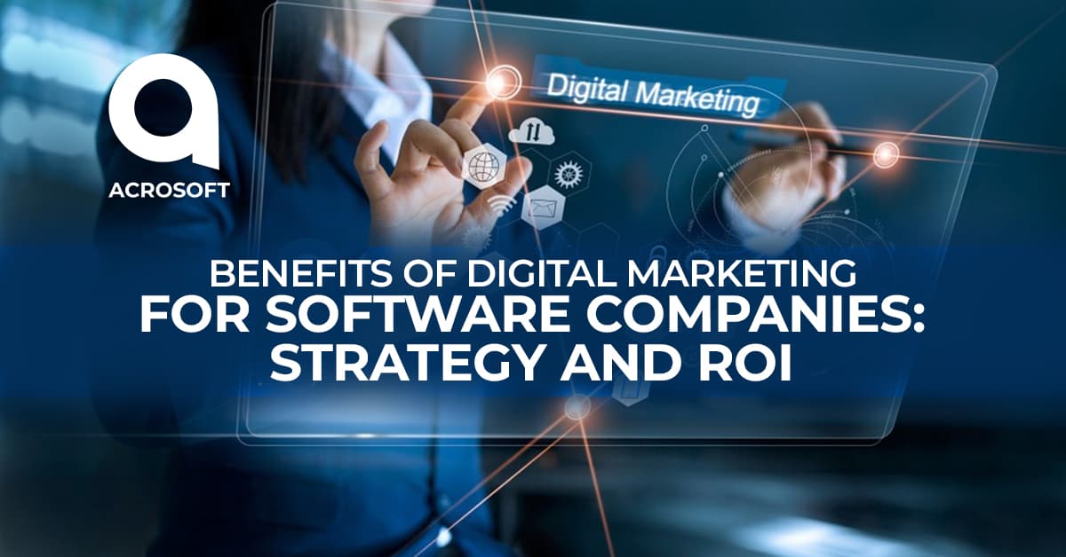 Benefits of Digital Marketing for Software Companies: Strategy and ROI