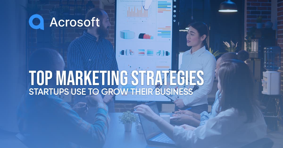 Top Marketing Strategies Startups Use to Grow Their Business