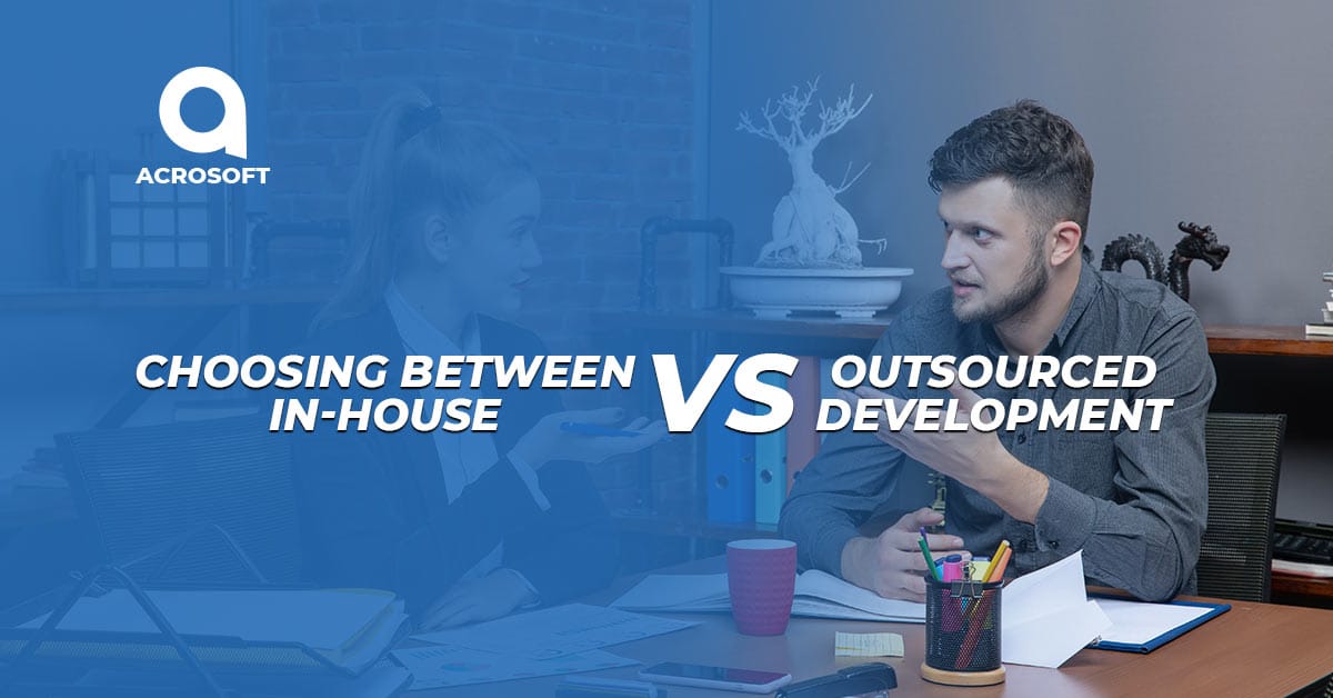In-House vs Outsourced Development: How to Choose