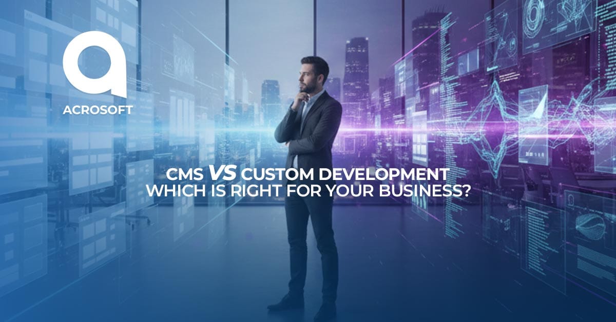 CMS vs Custom Development: A Strategic Decision Guide for Modern Businesses