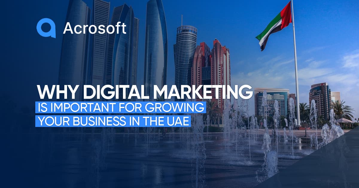 Why Digital Marketing Is Important for Growing Your Business in the UAE